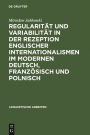 Regularitat und Variabilitat in der Rezeption englischer Internationalismen im modernen Deutsch, Franzosisch und Polnisch: Aufgezeigt in den Bereichen Sport, Musik und Mode