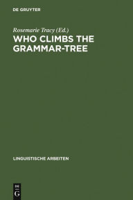 Title: Who Climbs the Grammar-Tree: [leaves for David Reibel], Author: Rosemarie Tracy