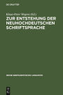 Zur Entstehung der neuhochdeutschen Schriftsprache: eine Dokumentation von Forschungsthesen