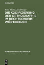 Die Kodifizierung der Orthographie im Rechtschreibworterbuch: Eine Untersuchung zur Rechtschreibung im