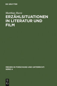 Title: Erz hlsituationen in Literatur und Film: Ein Modell zur vergleichenden Analyse von literarischen Texten und filmischen Adaptionen, Author: Matthias Hurst
