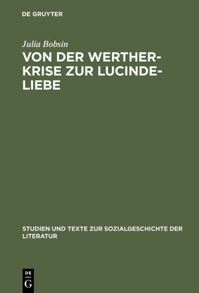 Von der Werther-Krise zur Lucinde-Liebe: Studien zur Liebessemantik in der deutschen Erz hlliteratur 1770-1800