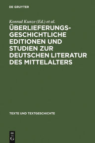 Title: Überlieferungsgeschichtliche Editionen und Studien zur deutschen Literatur des Mittelalters: Kurt Ruh zum 75. Geburtstag, Author: Konrad Kunze