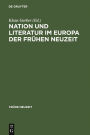 Nation und Literatur im Europa der Fruhen Neuzeit: Akten des ersten Internationalen Osnabrucker Kongresses zur Kulturgeschichte der Fruhen Neuzeit
