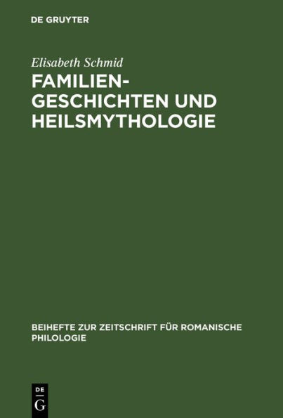 Familiengeschichten und Heilsmythologie: Die Verwandtschaftsstrukturen in den französischen und deutschen Gralsromanen des 12. und 13. Jahrhunderts
