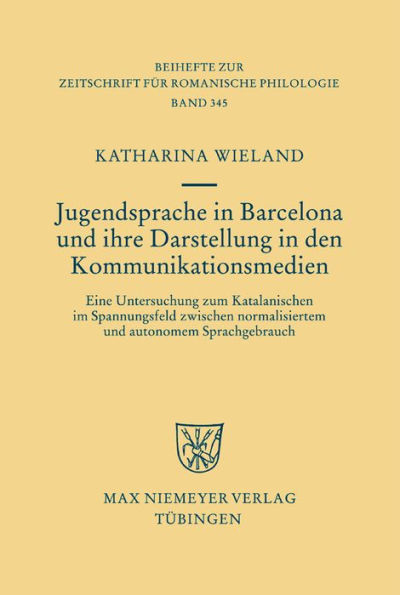 Jugendsprache in Barcelona und ihre Darstellung in den Kommunikationsmedien: Eine Untersuchung zum Katalanischen im Spannungsfeld zwischen normalisiertem und autonomem Sprachgebrauch / Edition 1