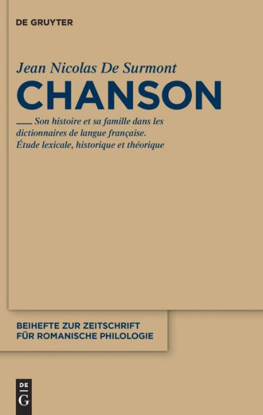 Chanson: Son histoire et sa famille dans les dictionnaires de langue française. Étude lexicale, théorique et historique