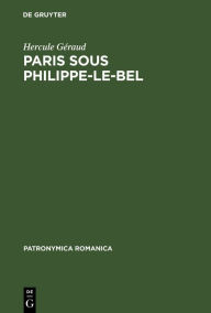 Title: Paris sous Philippe-le-Bel: D'apre`s des documents originaux et notamment d'apre`s un manuscrit contenant 