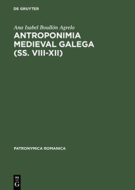 Title: Antroponimia medieval galega (ss. VIII-XII), Author: Ana Isabel Boullón Agrelo