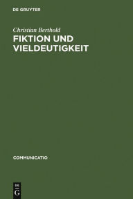 Title: Fiktion und Vieldeutigkeit: Zur Entstehung moderner Kulturtechniken des Lesens im 18. Jahrhundert, Author: Christian Berthold