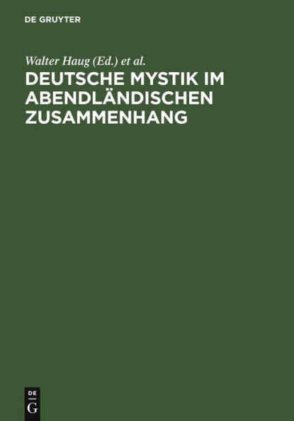 Deutsche Mystik im abendl ndischen Zusammenhang: Neu erschlossene Texte, neue methodische Ans tze, neue theoretische Konzepte. Kolloquium Kloster Fischingen 1998
