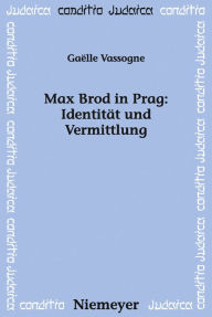 Title: Max Brod in Prag: Identität und Vermittlung, Author: Gaelle Vassogne