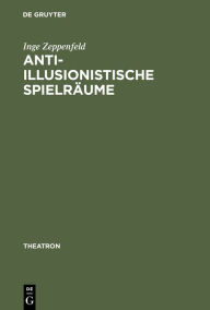 Title: Anti-illusionistische Spielräume: Die ästhetischen Konzepte des Surrealismus, Symbolismus und der abstrakten Kunst im Spiegel der Theaterarbeit Achim Freyers und Axel Mantheys, Author: Inge Zeppenfeld
