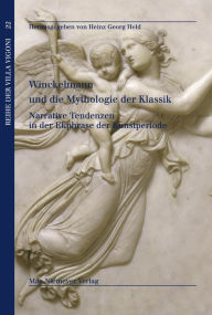 Title: Winckelmann und die Mythologie der Klassik: Narrative Tendenzen in der Ekphrase der Kunstperiode, Author: Heinz Georg Held