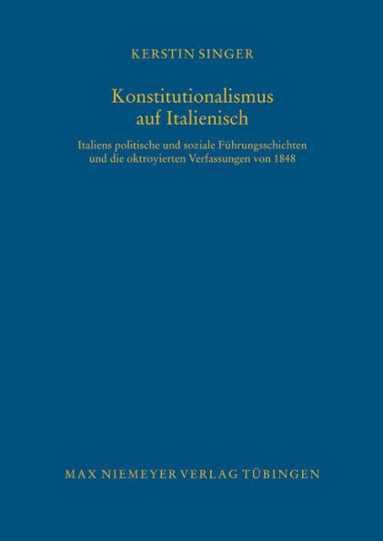 Konstitutionalismus auf Italienisch: Italiens politische und soziale Führungsschichten und die oktroyierten Verfassungen von 1848