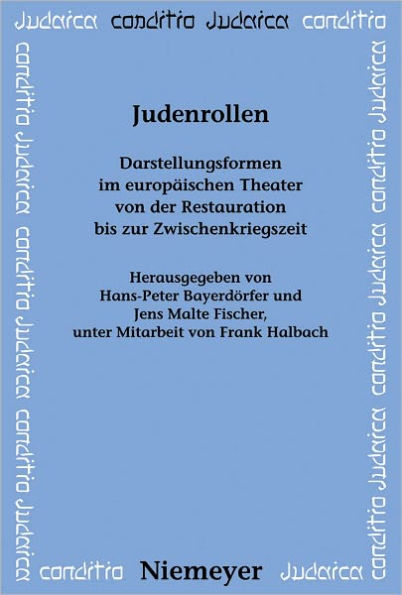 Judenrollen: Darstellungsformen im europaischen Theater von der Restauration bis zur Zwischenkriegszeit