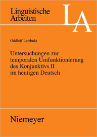 Title: Untersuchungen zur temporalen Umfunktionierung des Konjunktivs II im heutigen Deutsch, Author: Oddleif Leirbukt