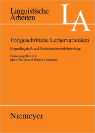 Title: Fortgeschrittene Lernervarietaten: Korpuslinguistik und Zweitsprachenerwerbsforschung, Author: Maik Walter
