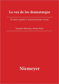 Title: La voz de los dramaturgos: El teatro espanol y latinoamericano actual, Author: Susanne Hartwig
