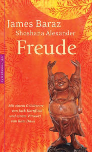 Title: Freude: Mit einem Geleitwort von Jack Kornfield und einem Vorwort von Ram Dass, Author: James Baraz