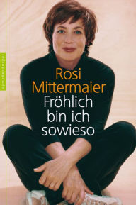 Title: Fröhlich bin ich sowieso, Author: Rosi Mittermaier