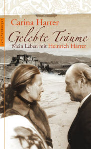 Title: Gelebte Träume: Mein Leben mit Heinrich Harrer, Author: Carina Harrer