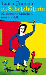 Title: Die Schatzhüterin: Klassische Märchen neu erzählt, Author: Luisa Francia