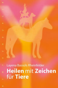 Title: Heilen mit Zeichen für Tiere, Author: Layena Bassols Rheinfelder