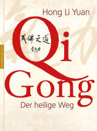 Title: Qi Gong: Der heilige Weg, Author: Hong Li Yuan