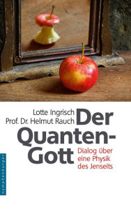 Title: Der Quantengott: Dialog über eine Physik des Jenseits, Author: Lotte Ingrisch