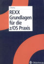 REXX Grundlagen für die z/OS Praxis / Edition 1