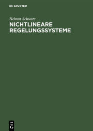 Title: Nichtlineare Regelungssysteme: Systemtheoretische Grundlagen / Edition 1, Author: Helmut Schwarz