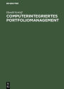 Computerintegriertes Portfoliomanagement: Konzepte für die moderne Investmentorganisation / Edition 1