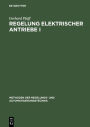 Regelung elektrischer Antriebe I: Eigenschaften, Gleichungen und Strukturbilder der Motoren