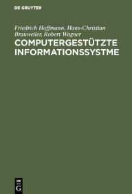 Title: Computergestützte Informationssystme: Einführung in die Bürokommunikation und Datentechnik für Wirtschaftswissenschaftler / Edition 2, Author: Friedrich Hoffmann