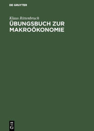 Title: Übungsbuch zur Makroökonomie / Edition 4, Author: Klaus Rittenbruch