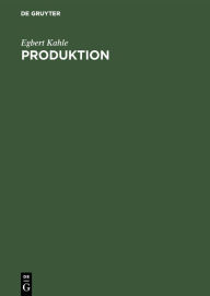 Title: Produktion: Lehrbuch zur Planung der Produktion und Materialbereitstellung / Edition 4, Author: Egbert Kahle