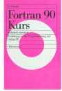 Fortran 90 Kurs - technisch orientiert: Einfuhrung in die Programmierung mit Fortran 90