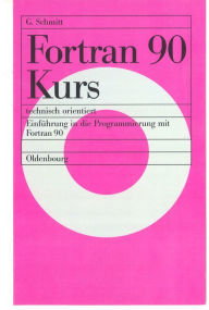 Title: Fortran 90 Kurs - technisch orientiert: Einführung in die Programmierung mit Fortran 90, Author: Günter Schmitt