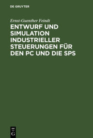 Title: Entwurf und Simulation industrieller Steuerungen für den PC und die SPS: Eine Einführung für Informatiker und Automatisierungstechniker / Edition 1, Author: Ernst-Guenther Feindt