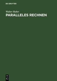 Title: Paralleles Rechnen: Eine Einführung / Edition 1, Author: Walter Huber