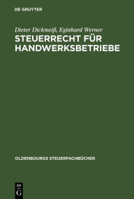 Title: Steuerrecht für Handwerksbetriebe: Leitfaden für das mittelständische Unternehmen / Edition 4, Author: Dieter Dickmeiß