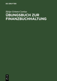 Title: Übungsbuch zur Finanzbuchhaltung: Nach dem GKR und IKR Technik des betrieblichen Rechnungswesens / Edition 4, Author: Helgo Grimm-Curtius