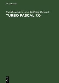 Title: Turbo Pascal 7.0 / Edition 2, Author: Rudolf Herschel