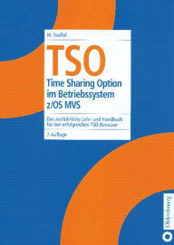 Title: TSO: Time Sharing Option im Betriebssystem z/OS MVS. Das ausführliche Lehr- und Handbuch für den erfolgreichen TSO-Benutzer / Edition 7, Author: Michael Teuffel