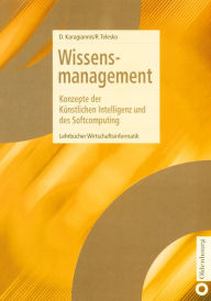 Title: Wissensmanagement: Konzepte der Künstlichen Intelligenz und des Softcomputing, Author: Dimitris Karagiannis