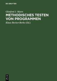 Title: Methodisches Testen von Programmen / Edition 7, Author: Glenford J. Myers