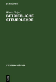 Title: Betriebliche Steuerlehre: Arbeitsbuch / Edition 1, Author: Günter Seigel