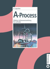 Title: A-Process: Effektive Softwareentwicklung. Ein Leitfaden / Edition 1, Author: Helga Lüpschen