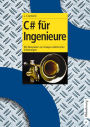 C# fur Ingenieure: Mit Beispielen zur Analyse elektrischer Schaltungen